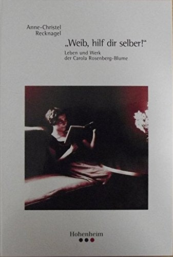 Recknagel: "Weib, hilf dir selber!": Leben und Werk der Carola Rosenberg-Blume (Veröffentlichungen des Archivs der Stadt Stuttgart) Books