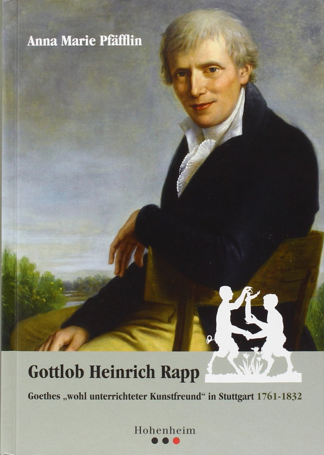 Gottlob Heinrich Rapp: Goethes "wohl unterrichteter Kunstfreund" in Stuttgart 1761-1832. Diss. Contemporary literature