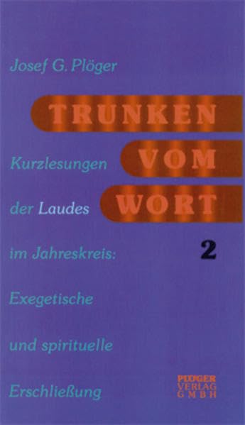 Trunken vom Wort. Trunken vom Wort. Kurzlesungen der Laudes im Jahreskreis. Zweite Woche Exegetische und spirituelle Erschliessung Religion & Esotericism