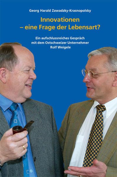 Innovationen - eine Frage der Lebensart?: Ein aufschlussreiches Gespräch mit dem Ostschweizer Unternehmer Rolf Weigele Law