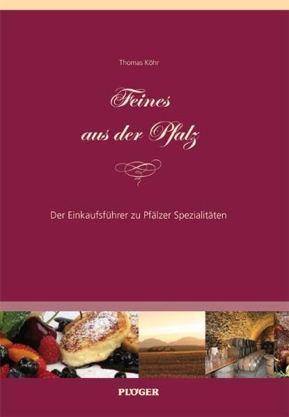 Feines aus der Pfalz: Der Einkaufsführer zu Pfälzer Spezialitäten Leisure, Home & Garden