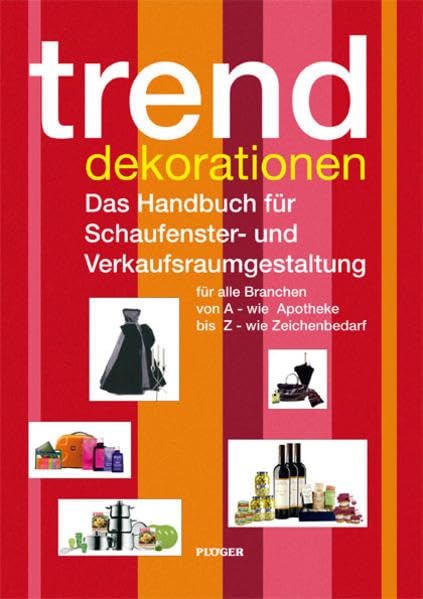 trend dekorationen: Das Handbuch für Schaufenster- und Verkaufsraumgestaltung für alle Branchen von A - wie Apotheke bis Z - wie Zeichenbedarf Hobbies & Crafts