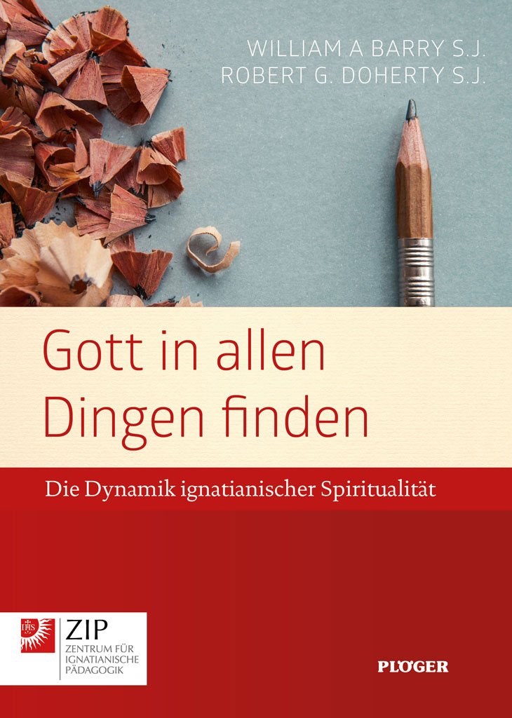 Gott in allen Dingen finden: Die Dynamik ignatianischer Spiritualität Religion & Esotericism