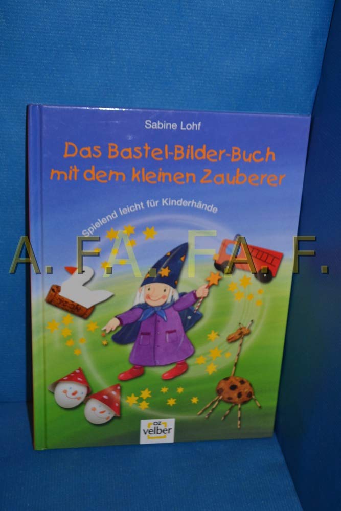 Das Bastel-Bilder-Buch mit dem kleinen Zauberer. Spielend leicht für Kinderhände Non-fiction