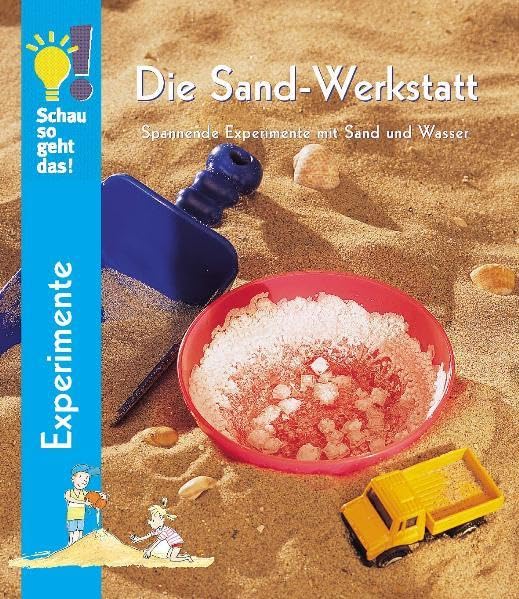 Die Sandwerkstatt: Spannende Experimente mit Sand und Wasser (Schau so geht das!) Non-fiction