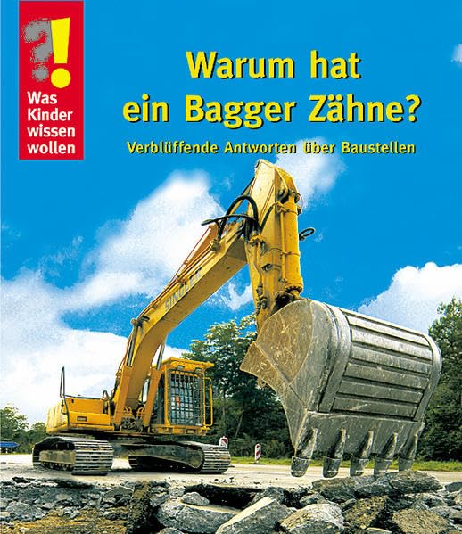 Warum hat der Bagger Zähne?: Verblüffende Antworten über Baustellen (Was Kinder wissen wollen) Non-fiction