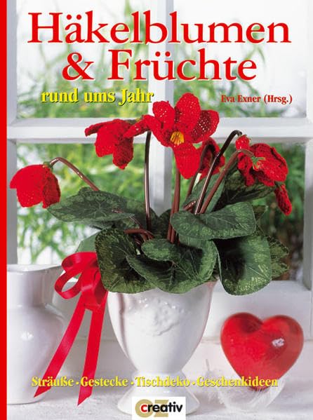 Häkelblumen & Früchte rund ums Jahr: Sträuße, Gestecke, Tischdeko, Geschenkideen Hobbies & Crafts