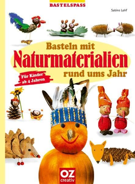 Basteln mit Naturmaterialien rund ums Jahr. Für Kinder ab 4 Jahren Non-fiction