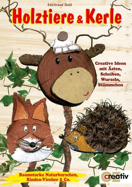 Holztiere und Kerle: Creative Ideen mit Ästen, Scheiben, Wurzeln, Stämmchen (Creativ-Taschenbuecher. CTB) Hobbies & Crafts