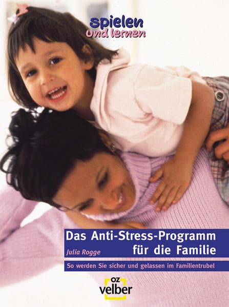 Das Anti-Stress-Programm für die Familie (spielen und lernen - Elternratgeber) Parents & Children