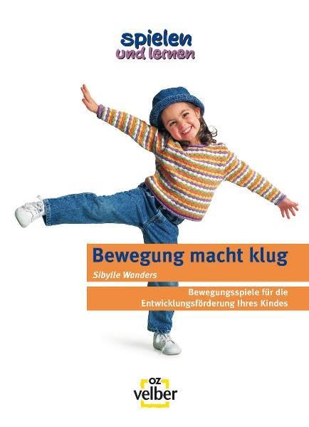 Spielen und lernen "Bewegung macht klug": Bewegungsspiele für die Entwicklungsförderung Ihres Kindes (spielen und lernen - Elternratgeber) Leisure & Fun