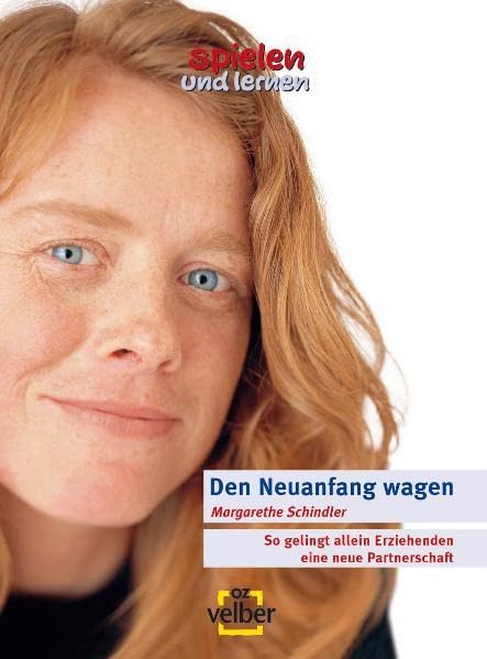 Den Neuanfang wagen: so gelingt allein Erziehenden eine neue Partnerschaft: Allein mit Kind? Kein Hindernis für eine neue Partnerschaft (spielen und lernen - Elternratgeber) Partnership & Love