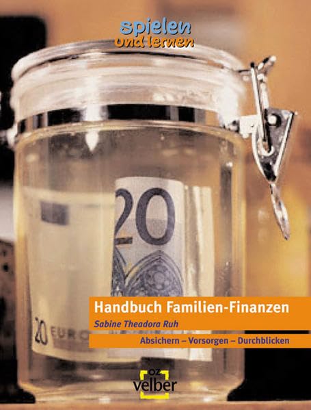 Handbuch Familien-Finanzen: Absichern - Vorsorgen - Durchblicken (spielen und lernen - Elternratgeber) Parents & Children