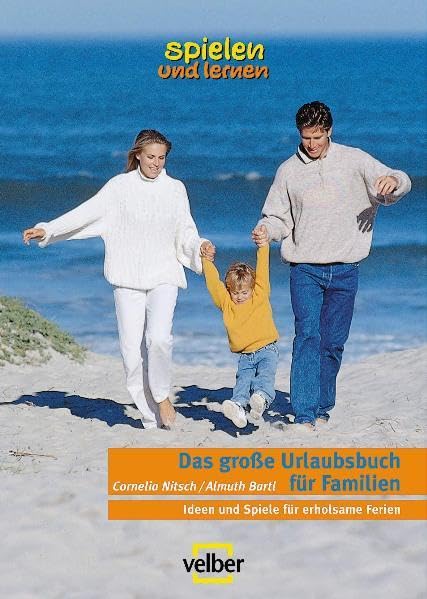 Das grosse Urlaubsbuch für Familien: Ideen und Spiele für erholsame Ferien (spielen und lernen - Elternratgeber) Leisure & Fun
