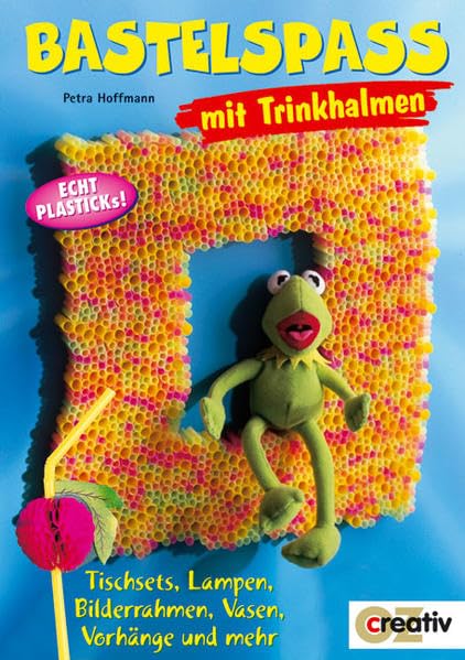 Bastelspass mit Trinkhalmen: Tischsets, Lampen, Bilderrahmen, Vasen, Vorhänge und mehr (Creativ-Taschenbuecher. CTB) Books