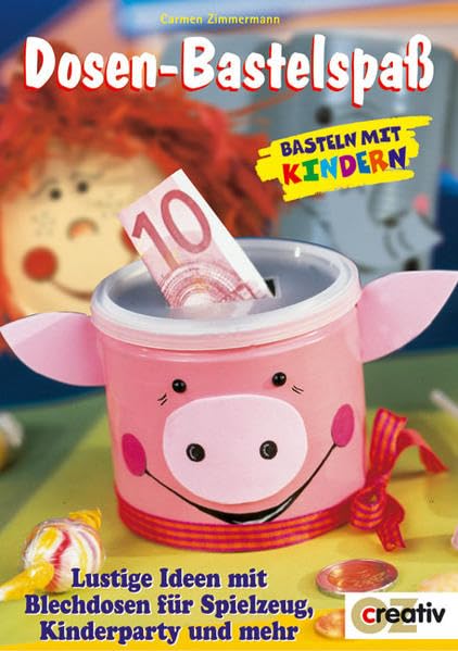 Dosen-Bastelspaß: Basteln mit Kindern. Lustige Ideen mit Blechdosen für Spielzeug, Kinderparty und mehr (Creativ-Taschenbuecher. CTB) Hobbies & Crafts