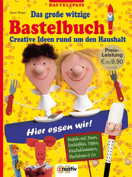 Das große witzige Bastelbuch: Creative Ideen rund um den Haushalt. Basteln mit Besen, Kochlöffeln, Töpfen, Wäscheklammern, Blechdosen & Co (Bastelspass) Home & Household
