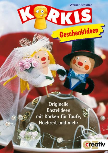 Korkis Geschenkideen: Originelle Bastelideen mit Korken für Taufe, Hochzeit und mehr (Creativ-Taschenbuecher. CTB) Books