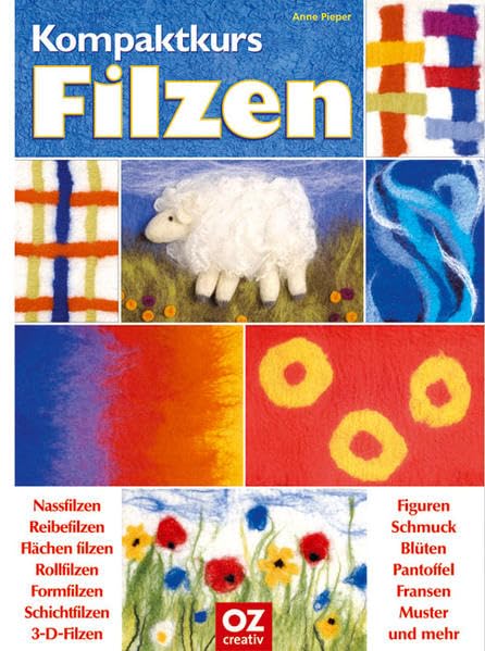 Kompaktkurs Filzen: Nassfilzen, Reibefilzen, Flächen filzen, Rollfilzen, Formfilzen, Schichtfilzen, 3-D-Filzen und vieles mehr Books