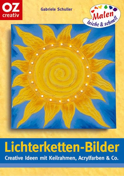 Lichterketten-Bilder: Creative Ideen mit Keilrahmen, Acrylfarben & Co. Malen leicht und schnell Hobbies & Crafts