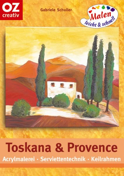 Toskana und Provence: Acrylmalerei - Serviettentechnik - Keilrahmen. Malen leicht und schnell (Creativ-Taschenbuecher. CTB) Film, Art & Culture