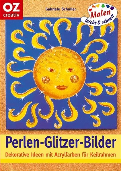 Perlen-Glitzer-Bilder: Dekorative Ideen mit Acrylfarben für Keilrahmen. Malen leicht und schnell (Creativ-Taschenbuecher. CTB) Hobbies & Crafts