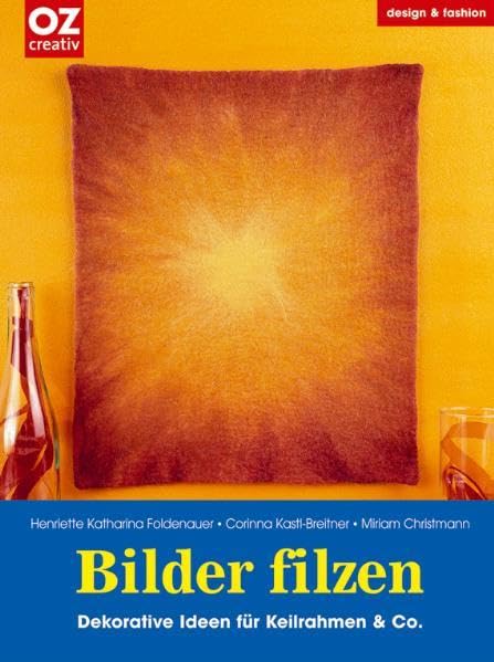 Bilder filzen: Dekorative Ideen für Keilrahmen & Co (design & fashion) Film, Art & Culture