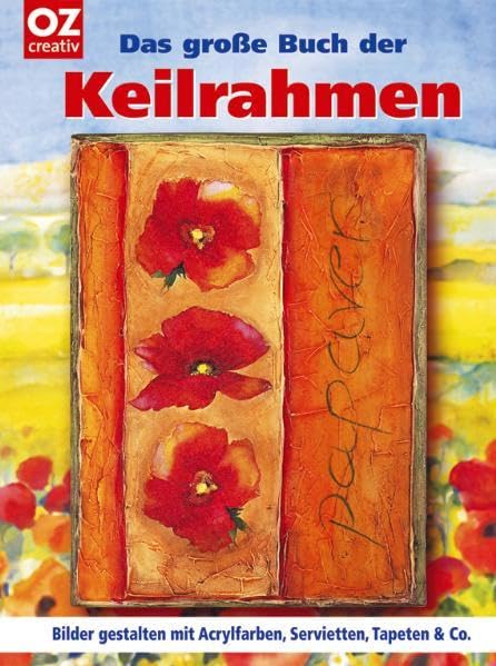 Das große Buch der Keilrahmen. Bilder gestalten mit Acrylfarben, Servietten, Tapeten & Co. Film, Art & Culture