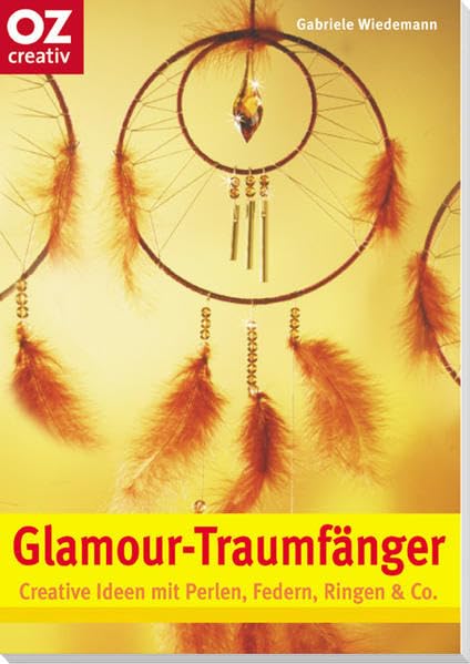 Glamour-Traumfänger: Creative Ideen mit Perlen, Federn, Ringen & Co (Creativ-Taschenbuecher. CTB) Hobbies & Crafts