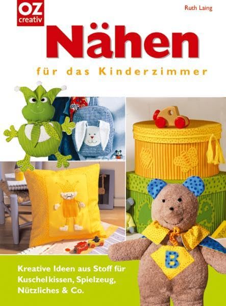 Nähen für das Kinderzimmer. Kreative Ideen aus Stoff für Kuschelkissen, Spielzeug Hobbies & Crafts Books