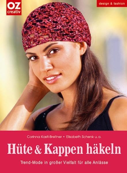 Hüte und Kappen häkeln. Trend-Mode in großer Vielfalt für alle Anlässe Hobbies & Crafts