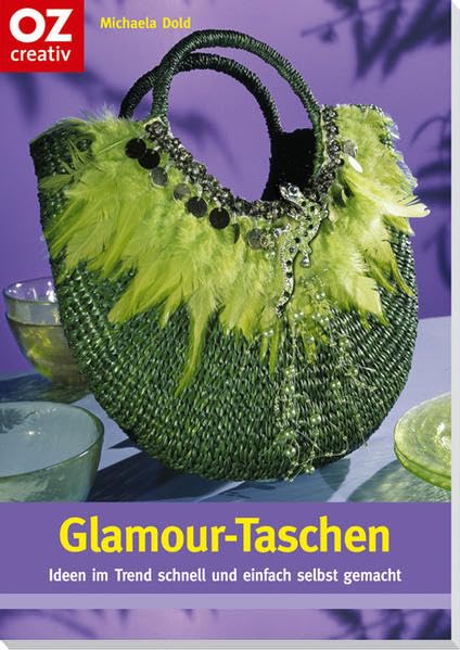 Glamour-Taschen: Ideen im Trend schnell und einfach selbst gemacht (Creativ-Taschenbuecher. CTB) Hobbies & Crafts