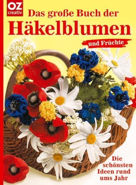 Das grosse Buch der Häkelblumen und Früchte: Die schönsten Ideen rund ums Jahr Hobbies & Crafts