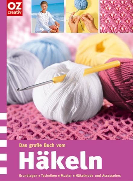 Das grosse Buch vom Häkeln: Grundlagen - Techniken - Muster - Häkelmode und Accessoires Hobbies & Crafts