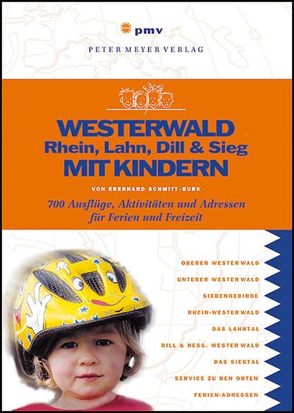 Westerwald, Rhein, Lahn, Dill & Sieg mit Kindern: 700 Ausflüge, Aktivitäten und Adressen für Ferien und Freizeit (Freizeitführer mit Kindern) Leisure, Home & Garden