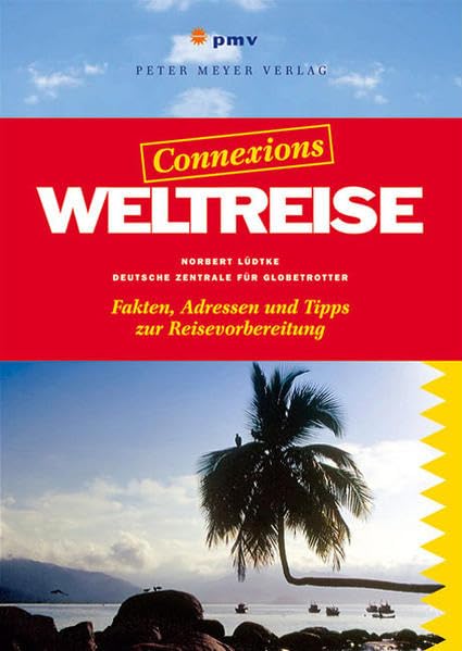 Weltreise: Fakten, Adressen und Tipps zur Reisevorbereitung: Fakten, Adressen und Tipps zur Reisevorbereitung. Hrsg.: Deutsche Zentrale f. Globetrotter Leisure, Home & Garden