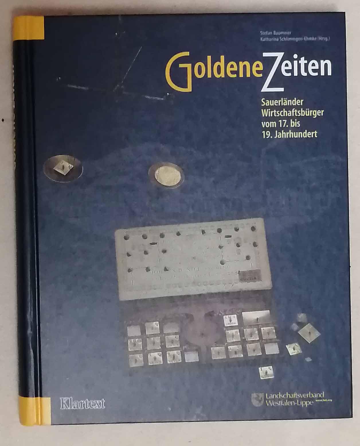 Goldene Zeiten: Sauerländer Wirtschaftsbürger vom 17. bis 19. Jahrhundert (Schriften des Westfälischen Freilichtmuseums Detmold - Landesmuseum für Volkskunde) Politics & History