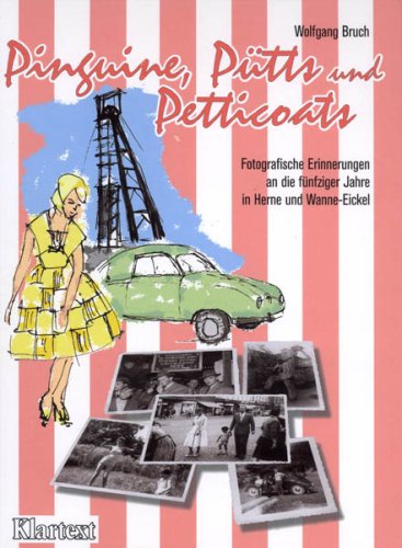 Pinguine, Pütts und Petticoats. Fotografische Erinnerungen an die 50er Jahre in Herne und Wanne-Eickel.: Fotografische Erinnerungen an die fünfziger Jahre in Herne und Wanne-Eikel Memories