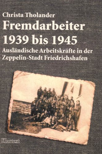 Fremdarbeiter 1939-1945: Ausländische Arbeitskräfte in der Zeppelin-Stadt Friedrichshafen Business, Finance & Career
