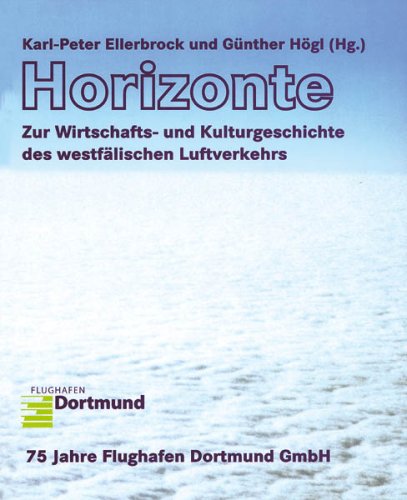 Horizonte: Zur Wirtschaft- und Kulturgeschichte des westfälischen Luftverkehrs Business & Technology