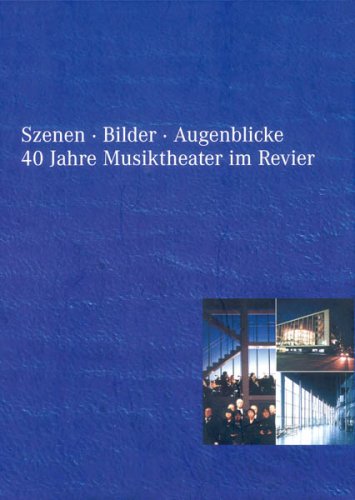 Bilder - Szenen - Augenblicke: 40 Jahre Musiktheater im Revier 1959-1999 Film, Art & Culture