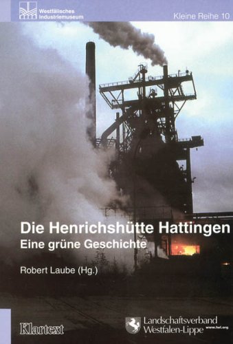 Die Henrichshütte Hattingen: Eine grüne Geschichte (Schriftenreihe des Landschaftsverbandes Westfalen-Lippe /Westfälisches Industriemuseum: Kleine Reihe) Politics & History