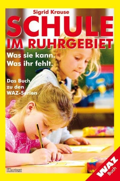 Schule im Ruhrgebiet - Was sie kann. Was ihr hilft: Das Buch zu den WAZ-Serien Politics & History
