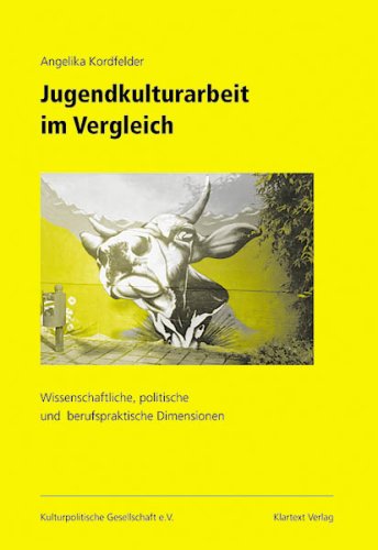 Jugendkulturarbeit im Vergleich: Wissenschaftliche, politische und berufspraktische Dimensionen (Dokumentationen) Social Sciences