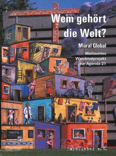 Wem gehört die Welt? Mural Global: Weltweites Wandmalprojekt zur Agenda 21 Film, Art & Culture