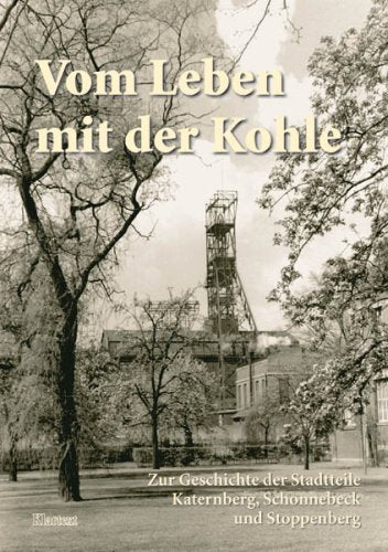 Vom Leben mit der Kohle: Zur Geschichte der Stadtteile Katernberg, Sonnebeck und Stoppenberg Politics & History