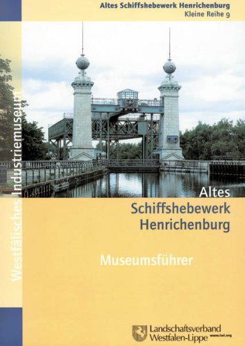 Altes Schiffshebewerk Henrichenburg: Museumsführer (Veröffentlichungen des Landschaftsverbandes Westfalen-Lippe und des Westfälischen Industriemuseums - Kleine Reihe) Politics & History