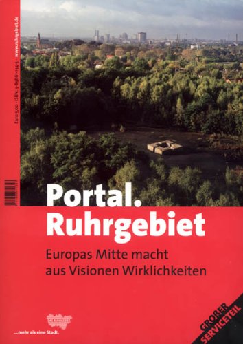 Portal. Ruhrgebiet: Europas Mitte macht aus Visionen Wirklichkeiten Politics & History