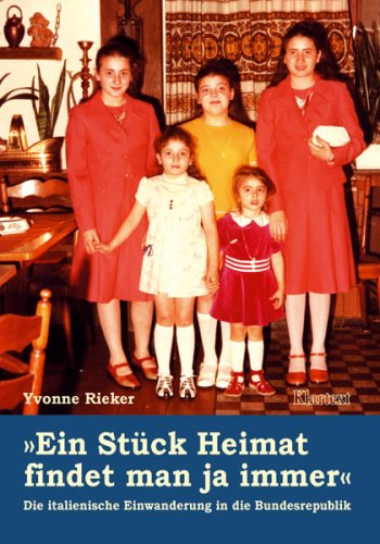 Ein Stück Heimat findet man ja immer: Die italienische Einwanderung in die Bundesrepublik Politics & History
