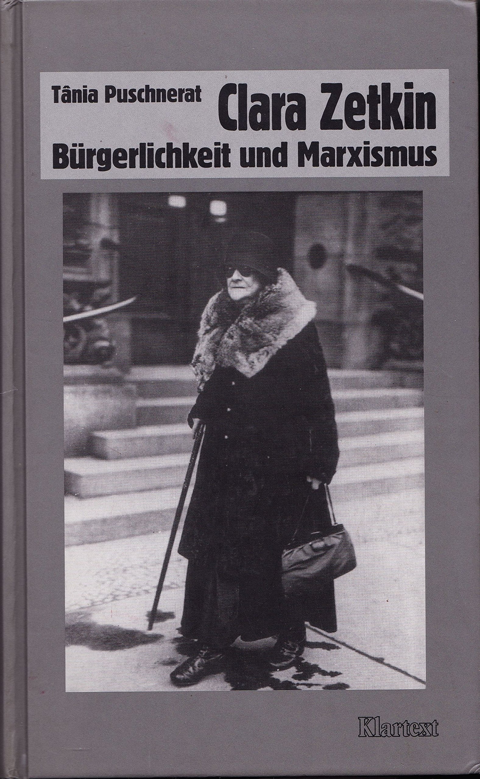 Clara Zetkin: Bürgerlichkeit und Marxismus (Veröffentlichungen des Instituts für soziale Bewegungen - Schriftenreihe A: Darstellungen) Memories
